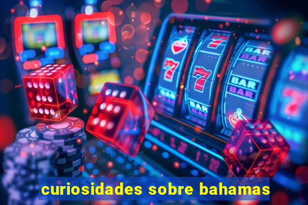 curiosidades sobre bahamas